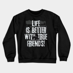 Life is better with true friends - Dog 2 Crewneck Sweatshirt